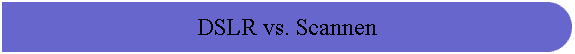DSLR vs. Scannen